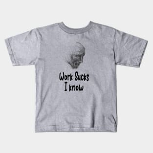 Work Sucks I know Kids T-Shirt